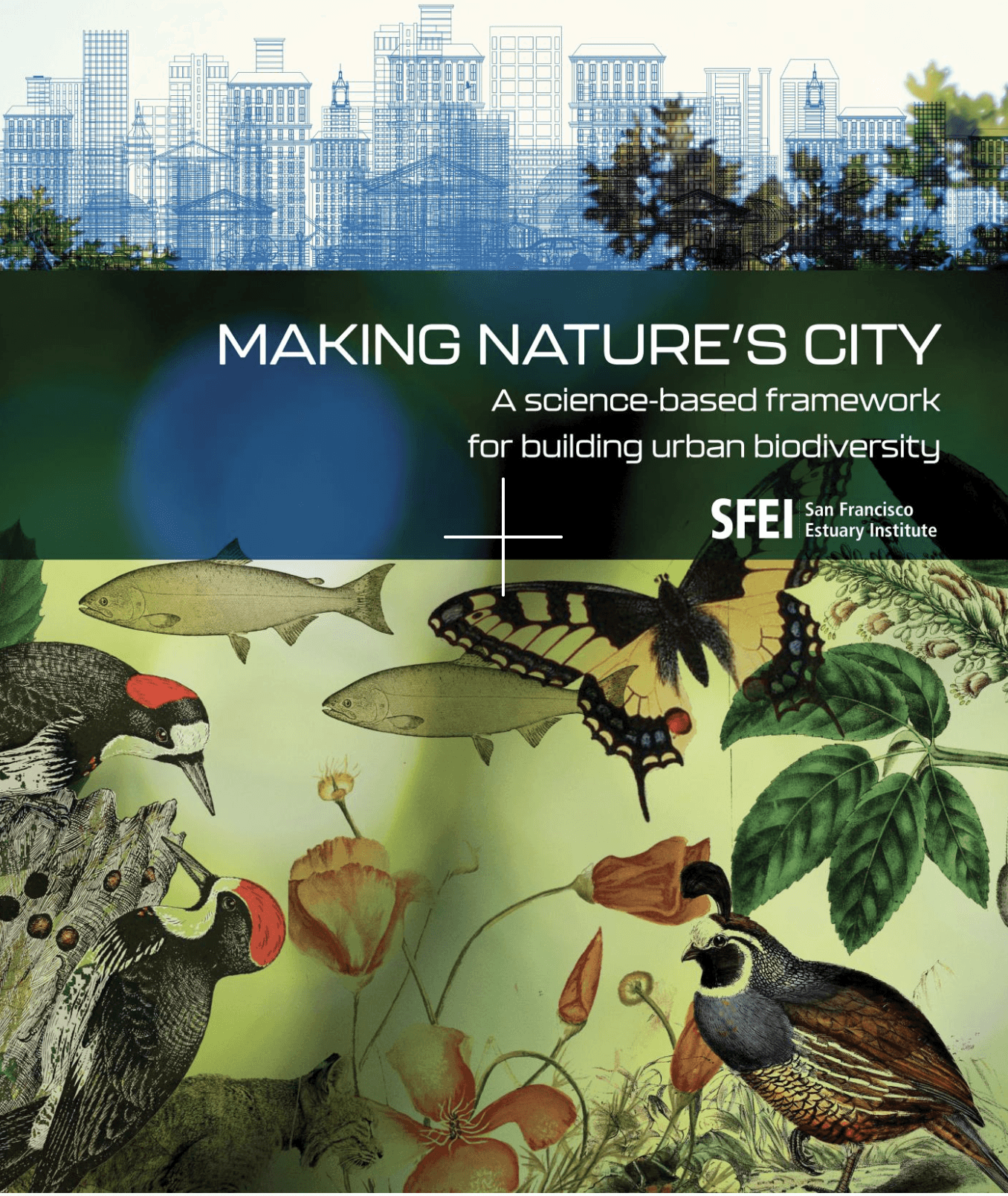 Cover of 'Making Nature's City: A science-based framework for building urban biodiversity', by the San Francisco Estuary Institute, illustrated with fish, a butterfly, a quail, and woodpeckers.